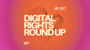 Digital Rights Round-up (March 1 to 31, 2026)